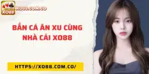Bắn cá ăn xu cùng nhà cái XO88