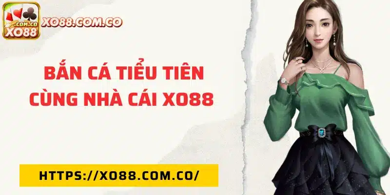 Bắn cá tiểu tiên cùng nhà cái XO88