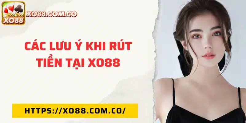 Những điều cần lưu ý khi rút tiền tại XO88