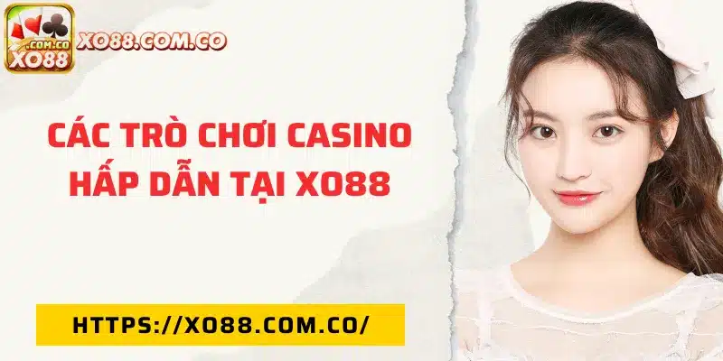 Các trò chơi hấp dẫn tại casino XO88