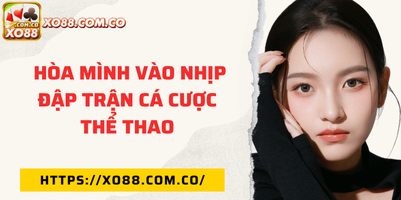 Hòa mình vào nhịp đập trận cá cược thể thao
