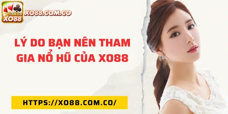 Lý do nên tham gia nổ hũ XO88