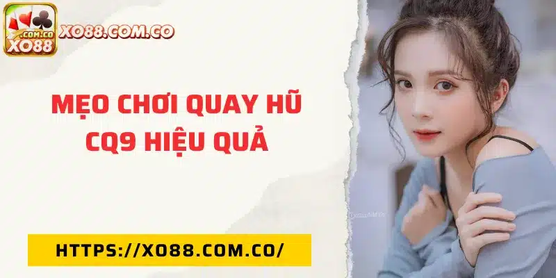 Mẹo chơi quay hũ CQ9 hiệu quả