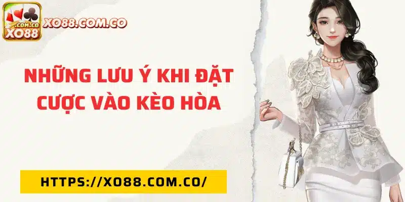 Những lưu ý khi đặt cược vào kèo hòa