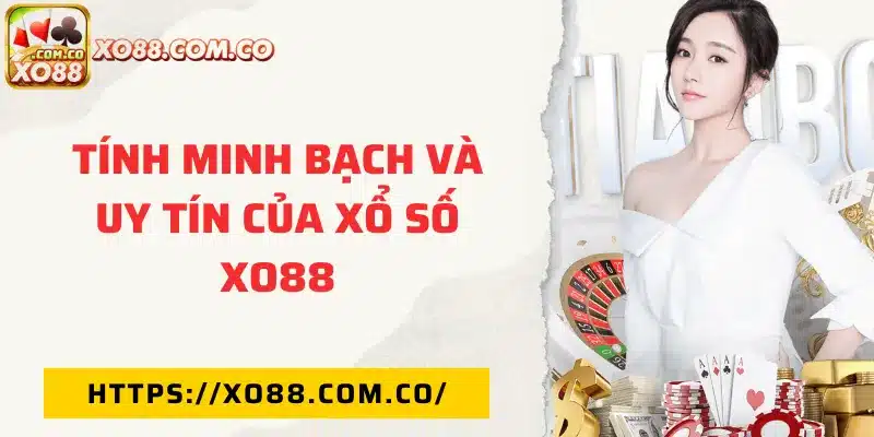 Tính minh bạch và uy tín của xổ số XO88