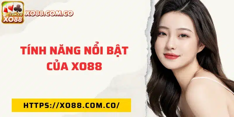Tính năng nổi bật của xo88