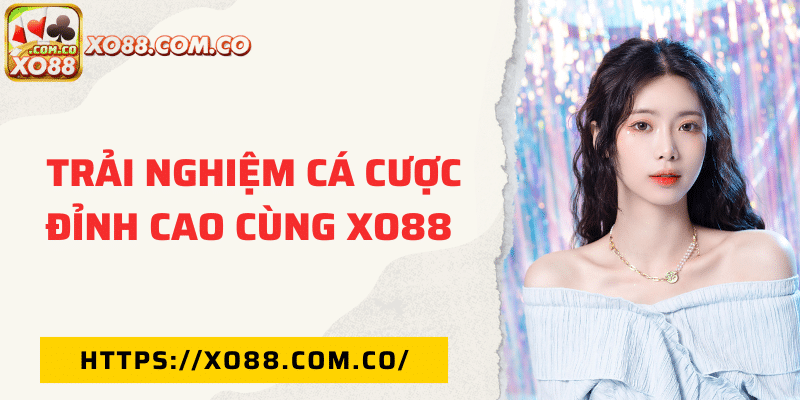 Trải nghiệm cá cược đỉnh cao cùng Xo88 ngay hôm nay